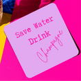 Load image into Gallery viewer, Save water drink champagne drink coaster on a colorful background, perfect for adding humor to your table.
